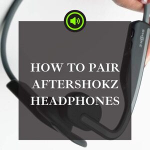 Read more about the article How To Pair Aftershokz Headphones: Quick & Easy Guide